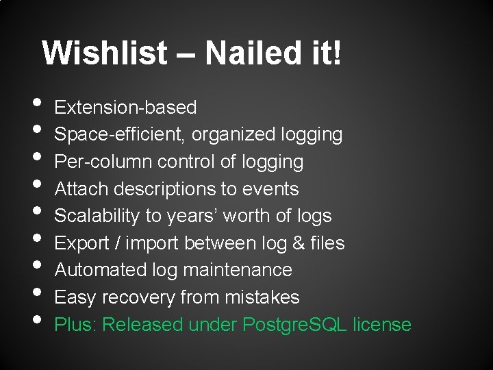Wishlist – Nailed it! • • • Extension-based Space-efficient, organized logging Per-column control of