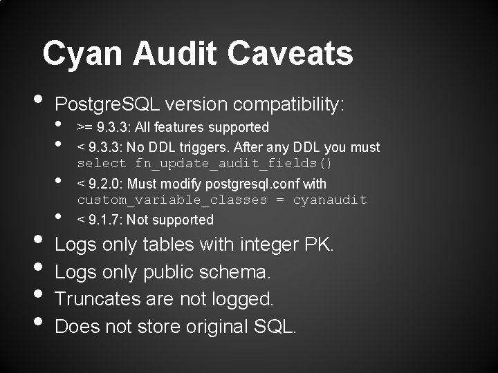 Cyan Audit Caveats • Postgre. SQL version compatibility: • • >= 9. 3. 3: