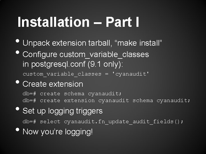 Installation – Part I • Unpack extension tarball, “make install” • Configure custom_variable_classes in