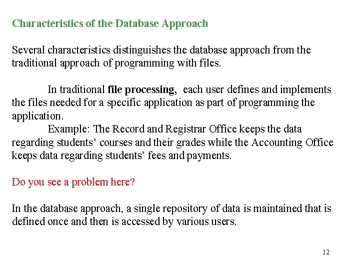 Characteristics of the Database Approach Several characteristics distinguishes the database approach from the traditional