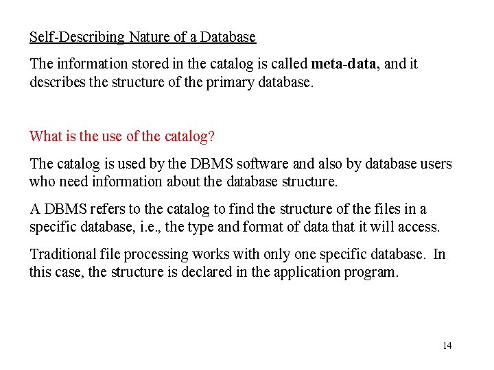 Self-Describing Nature of a Database The information stored in the catalog is called meta-data,