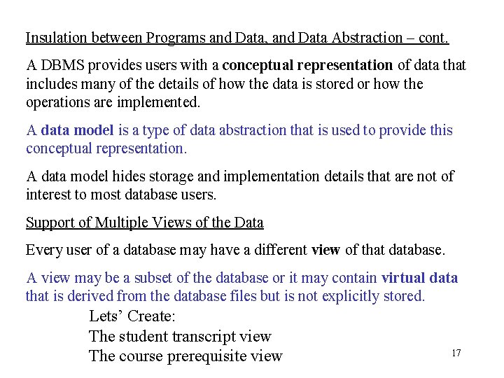 Insulation between Programs and Data, and Data Abstraction – cont. A DBMS provides users