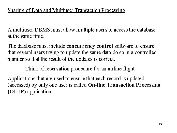 Sharing of Data and Multiuser Transaction Processing A multiuser DBMS must allow multiple users Sharing of Data and Multiuser Transaction Processing A multiuser DBMS must allow multiple users