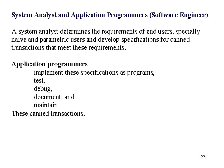 System Analyst and Application Programmers (Software Engineer) A system analyst determines the requirements of