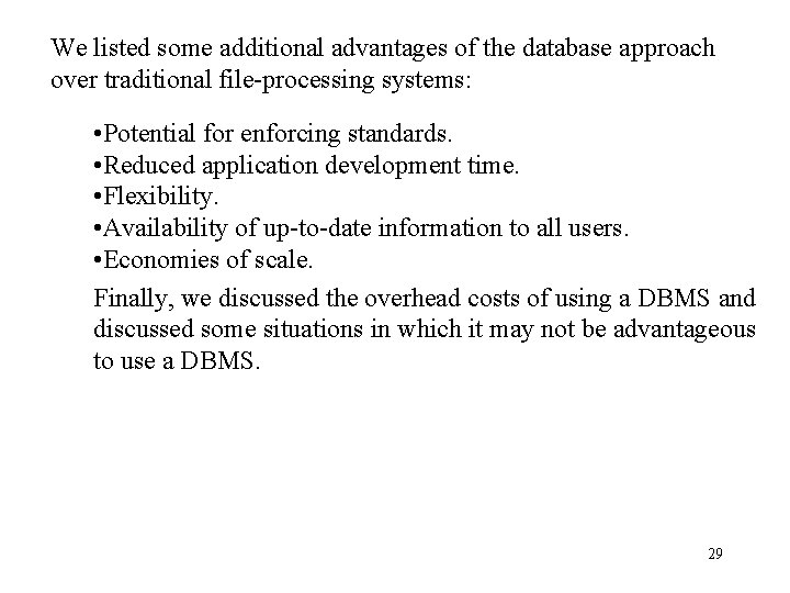 We listed some additional advantages of the database approach over traditional file-processing systems: •