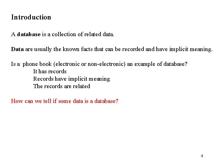 Introduction A database is a collection of related data. Data are usually the known