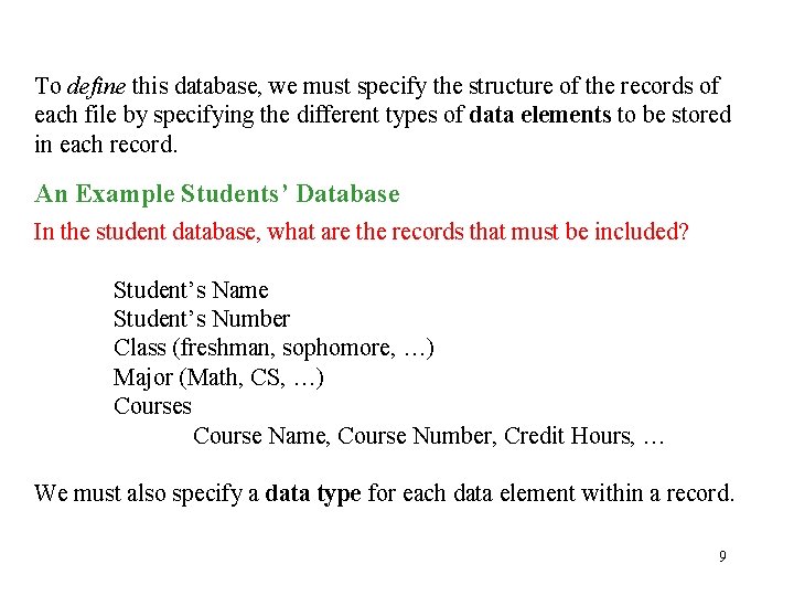 To define this database, we must specify the structure of the records of each