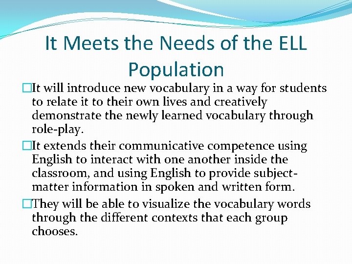 It Meets the Needs of the ELL Population �It will introduce new vocabulary in