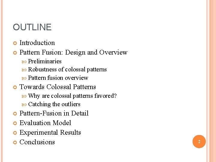 OUTLINE Introduction Pattern Fusion: Design and Overview Preliminaries Robustness of colossal patterns Pattern fusion