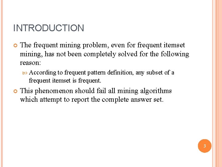INTRODUCTION The frequent mining problem, even for frequent itemset mining, has not been completely