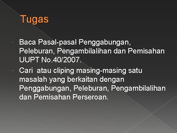 Tugas Baca Pasal-pasal Penggabungan, Peleburan, Pengambilalihan dan Pemisahan UUPT No. 40/2007. Cari atau cliping