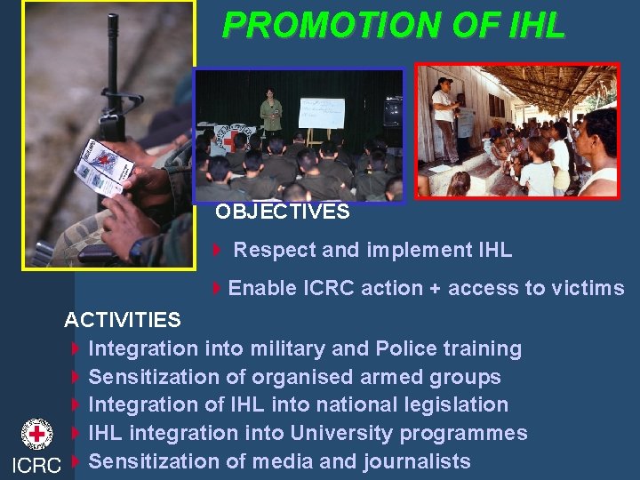 PROMOTION OF IHL OBJECTIVES 4 Respect and implement IHL 4 Enable ICRC action +