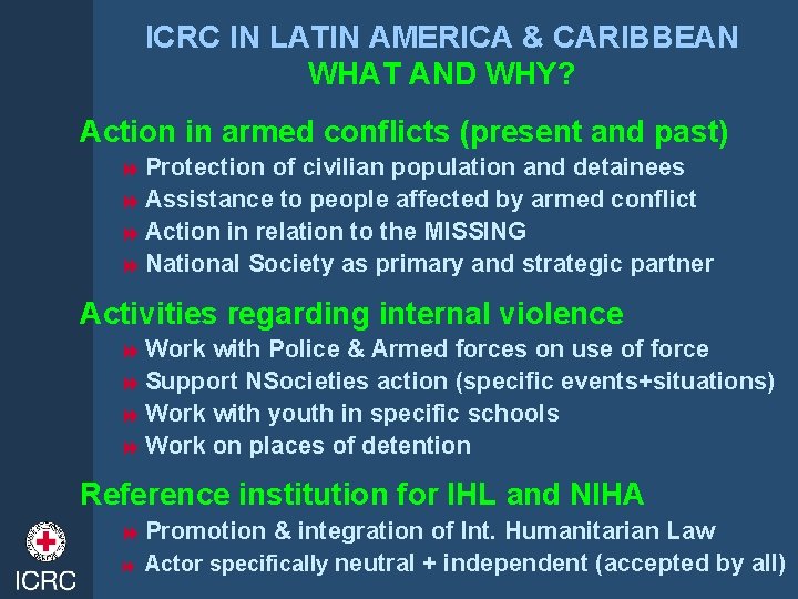 ICRC IN LATIN AMERICA & CARIBBEAN WHAT AND WHY? Action in armed conflicts (present