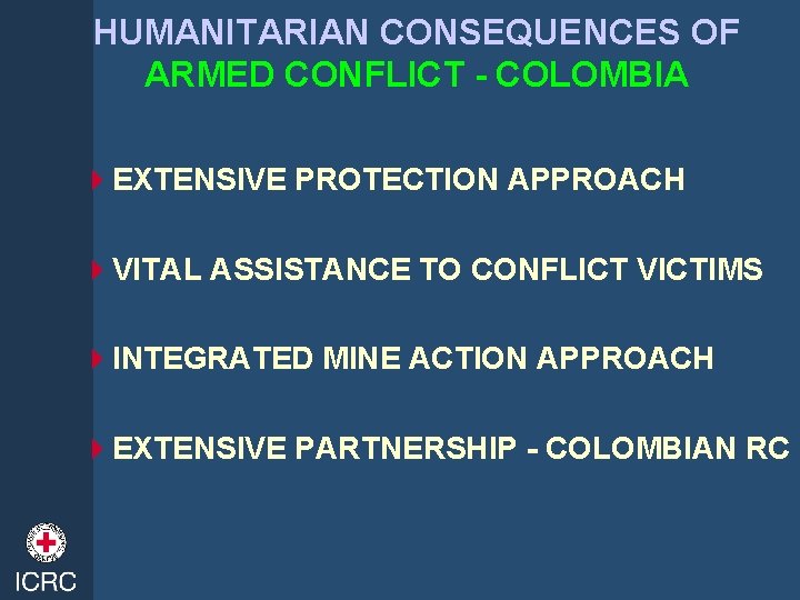 HUMANITARIAN CONSEQUENCES OF ARMED CONFLICT - COLOMBIA 4 EXTENSIVE PROTECTION APPROACH 4 VITAL ASSISTANCE