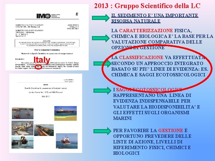 2013 : Gruppo Scientifico della LC IL SEDIMENTO E’ UNA IMPORTANTE RISORSA NATURALE LA