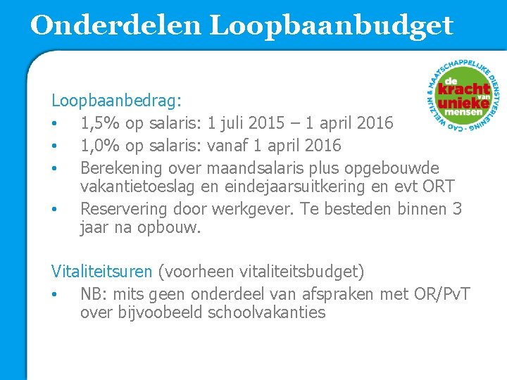 Onderdelen Loopbaanbudget Loopbaanbedrag: • 1, 5% op salaris: 1 juli 2015 – 1 april
