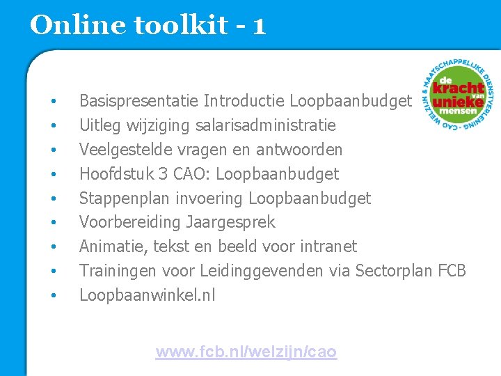 Online toolkit - 1 • • • Basispresentatie Introductie Loopbaanbudget Uitleg wijziging salarisadministratie Veelgestelde