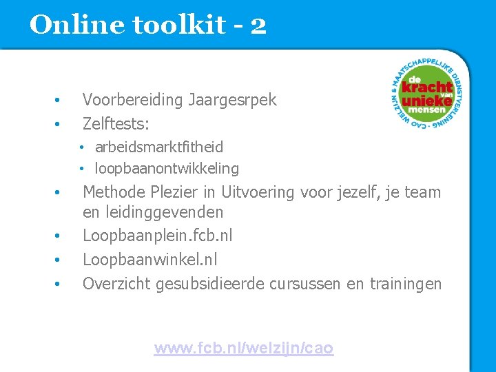 Online toolkit - 2 • • Voorbereiding Jaargesrpek Zelftests: • arbeidsmarktfitheid • loopbaanontwikkeling •