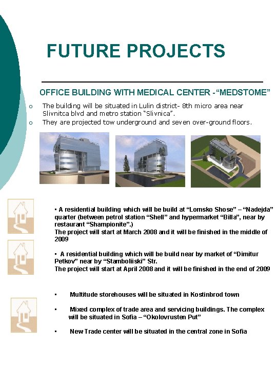 FUTURE PROJECTS OFFICE BUILDING WITH MEDICAL CENTER -“MEDSTOME” ¡ ¡ The building will be