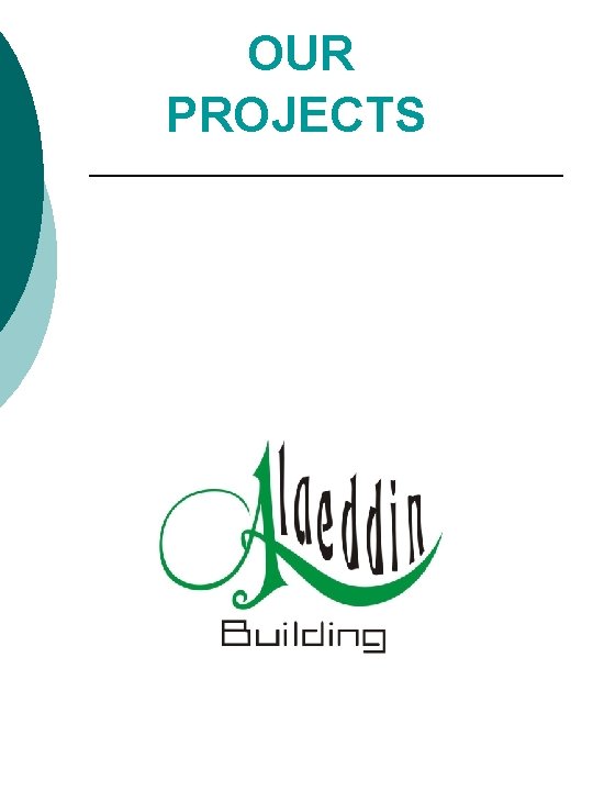  OUR PROJECTS 