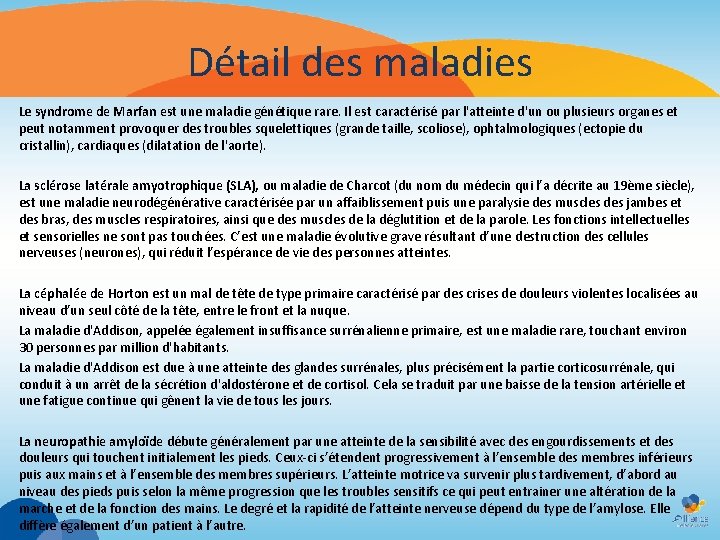 Détail des maladies Le syndrome de Marfan est une maladie génétique rare. Il est