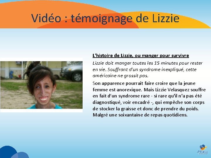 Vidéo : témoignage de Lizzie L'histoire de Lizzie, ou manger pour survivre Lizzie doit