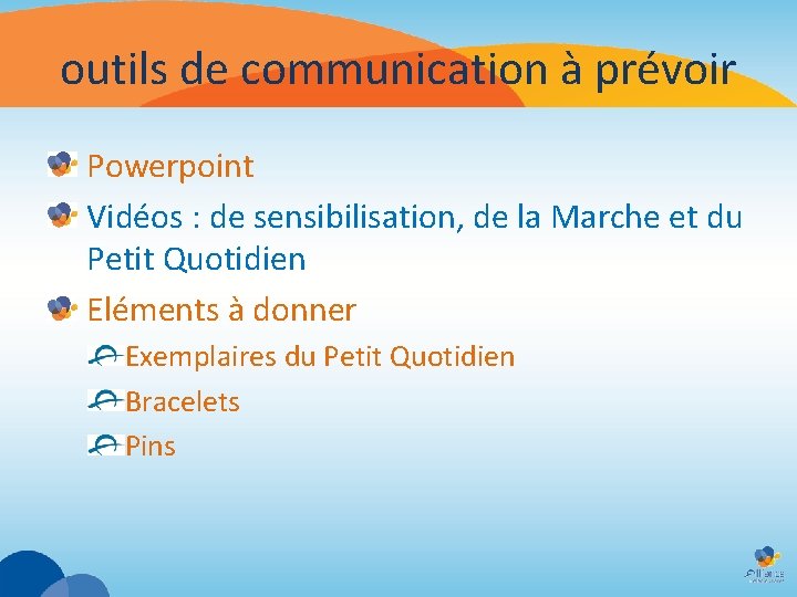 outils de communication à prévoir Powerpoint Vidéos : de sensibilisation, de la Marche et