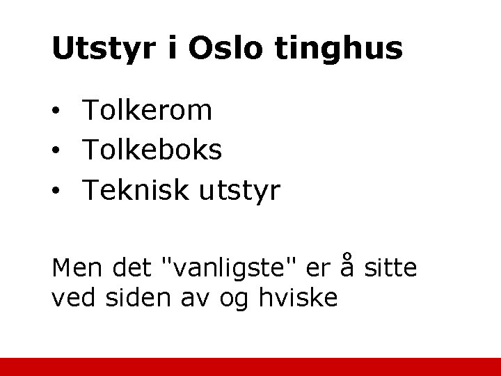 Utstyr i Oslo tinghus • Tolkerom • Tolkeboks • Teknisk utstyr Men det "vanligste"