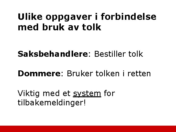 Ulike oppgaver i forbindelse med bruk av tolk Saksbehandlere: Bestiller tolk Dommere: Bruker tolken