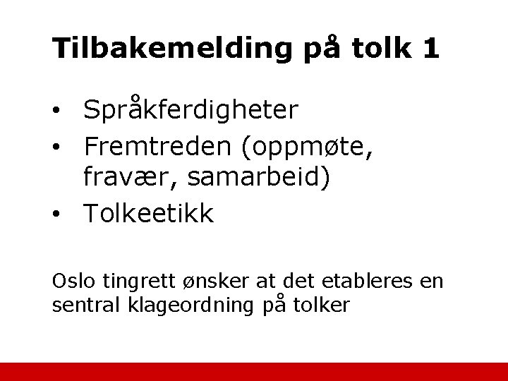 Tilbakemelding på tolk 1 • Språkferdigheter • Fremtreden (oppmøte, fravær, samarbeid) • Tolkeetikk Oslo
