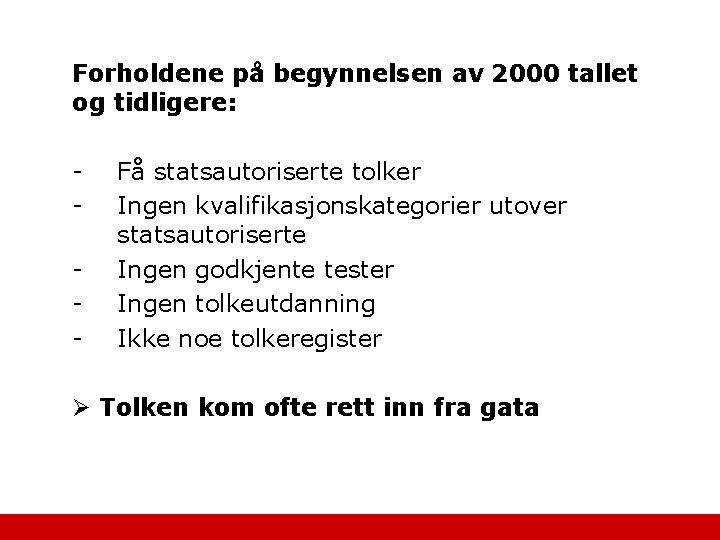 Forholdene på begynnelsen av 2000 tallet og tidligere: - Få statsautoriserte tolker Ingen kvalifikasjonskategorier