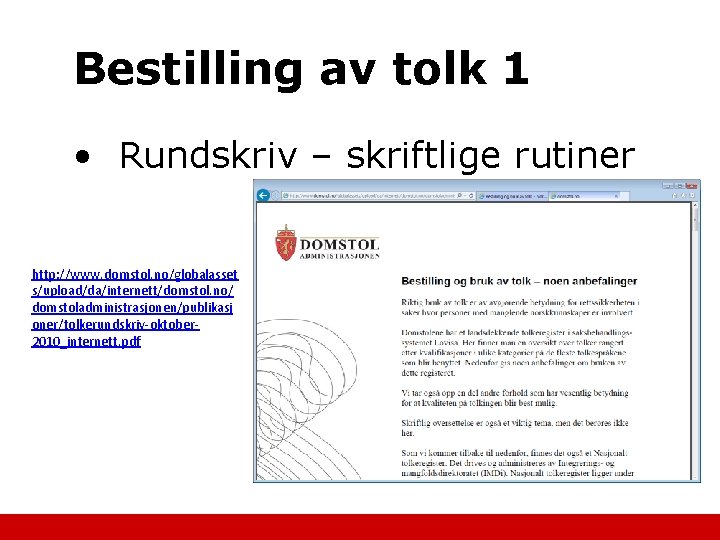 Bestilling av tolk 1 • Rundskriv – skriftlige rutiner http: //www. domstol. no/globalasset s/upload/da/internett/domstol.