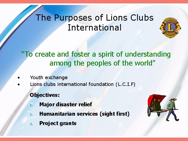 The Purposes of Lions Clubs International “To create and foster a spirit of understanding