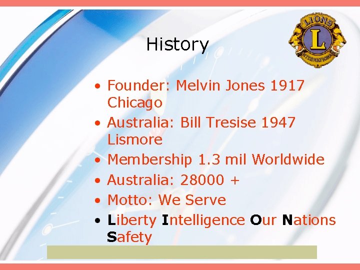History • Founder: Melvin Jones 1917 Chicago • Australia: Bill Tresise 1947 Lismore •