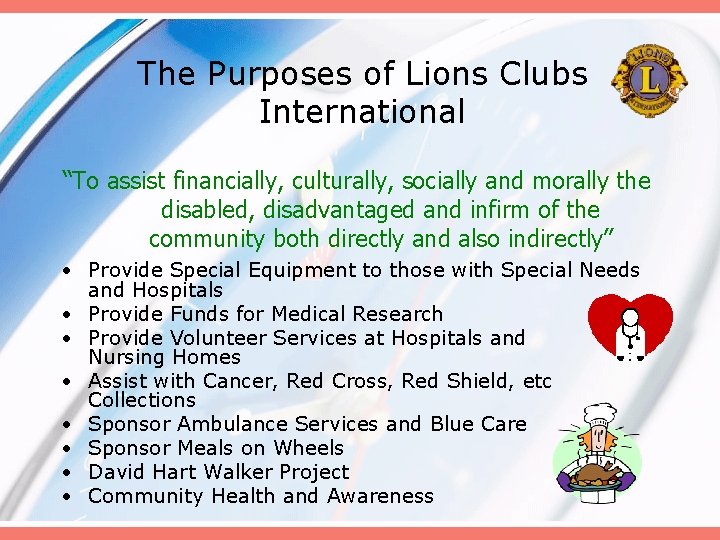 The Purposes of Lions Clubs International “To assist financially, culturally, socially and morally the