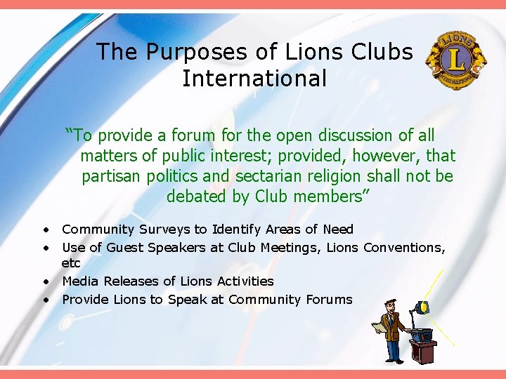 The Purposes of Lions Clubs International “To provide a forum for the open discussion