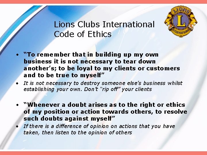 Lions Clubs International Code of Ethics • “To remember that in building up my