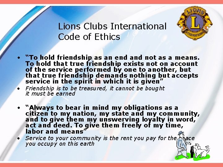 Lions Clubs International Code of Ethics • “To hold friendship as an end and