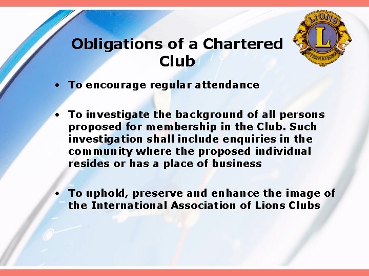 Obligations of a Chartered Club • To encourage regular attendance • To investigate the