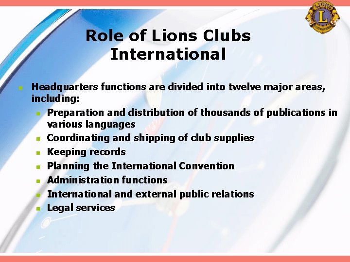 Role of Lions Clubs International n Headquarters functions are divided into twelve major areas,