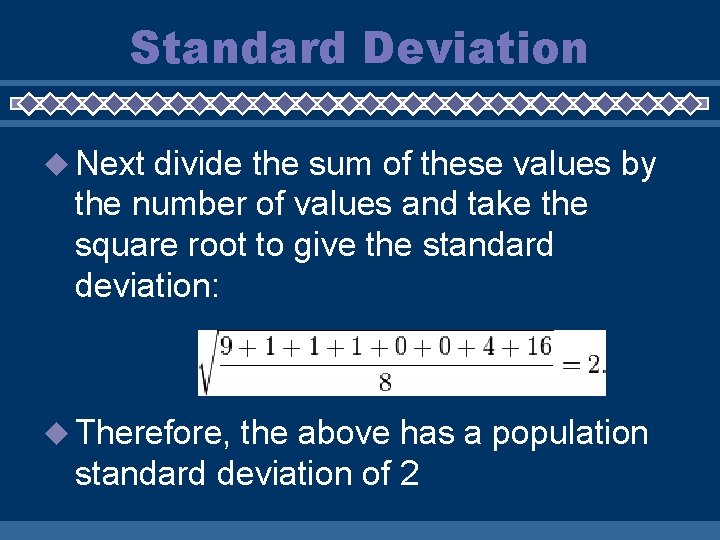 Standard Deviation u Next divide the sum of these values by the number of
