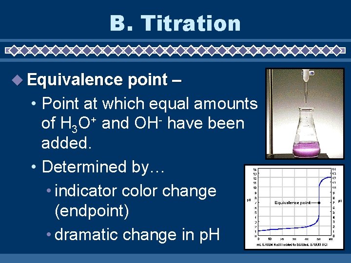 B. Titration u Equivalence point – • Point at which equal amounts of H