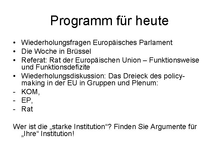 Programm für heute • Wiederholungsfragen Europäisches Parlament • Die Woche in Brüssel • Referat: