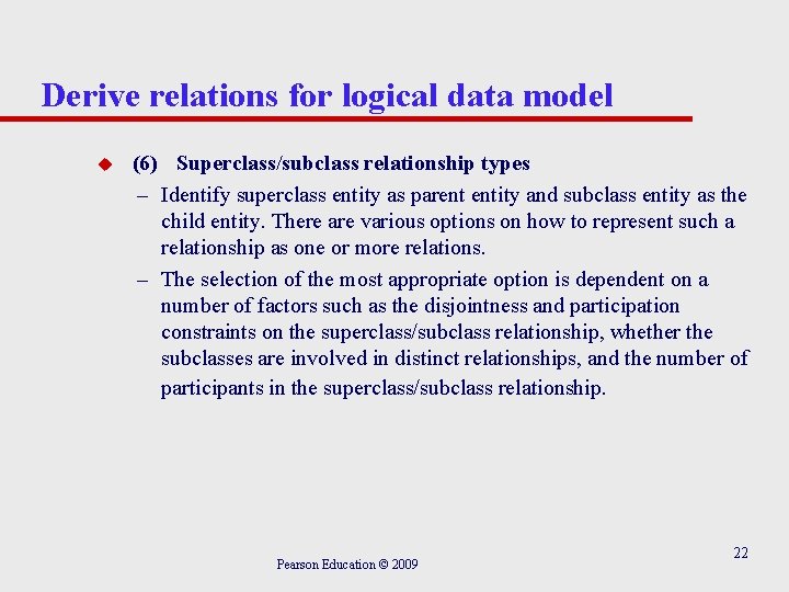 Derive relations for logical data model u (6) Superclass/subclass relationship types – Identify superclass Derive relations for logical data model u (6) Superclass/subclass relationship types – Identify superclass