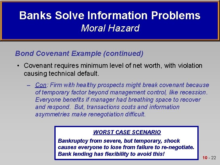 Banks Solve Information Problems Moral Hazard Bond Covenant Example (continued) • Covenant requires minimum