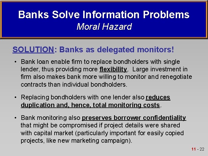 Banks Solve Information Problems Moral Hazard SOLUTION: Banks as delegated monitors! • Bank loan