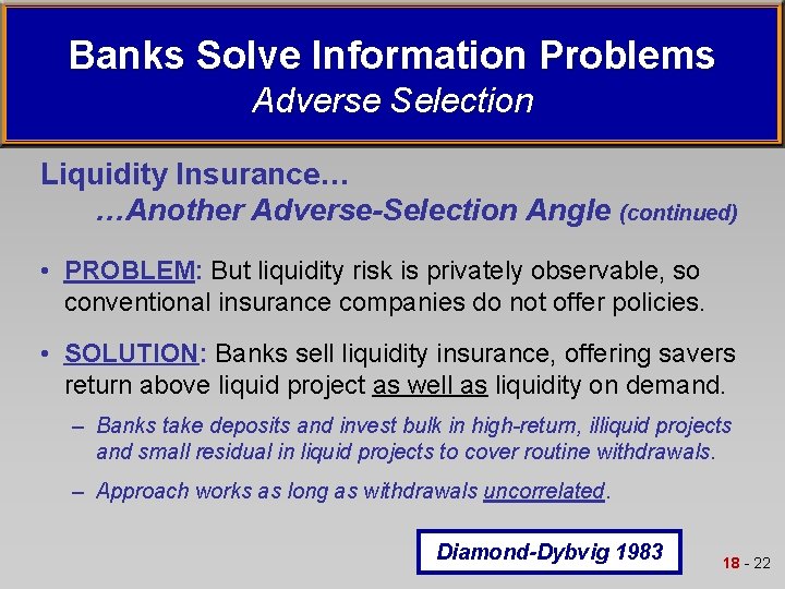 Banks Solve Information Problems Adverse Selection Liquidity Insurance… …Another Adverse-Selection Angle (continued) • PROBLEM: