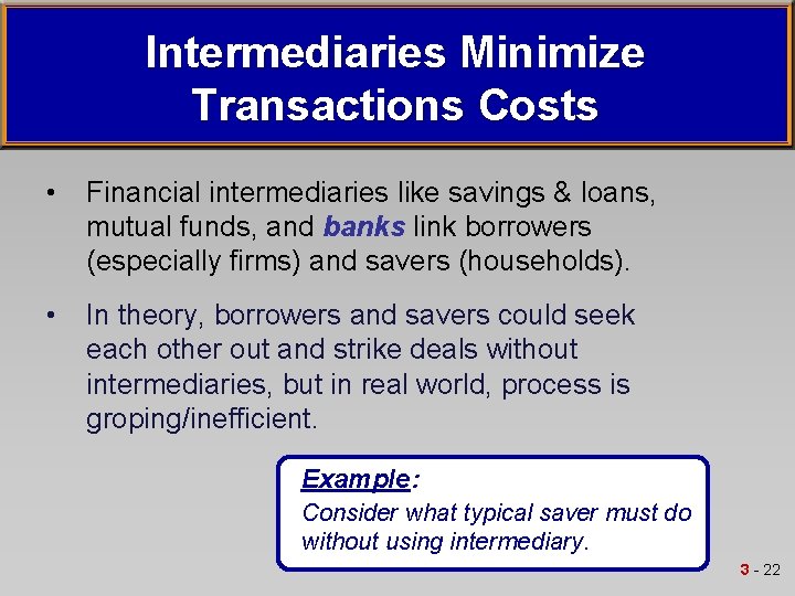 Intermediaries Minimize Transactions Costs • Financial intermediaries like savings & loans, mutual funds, and