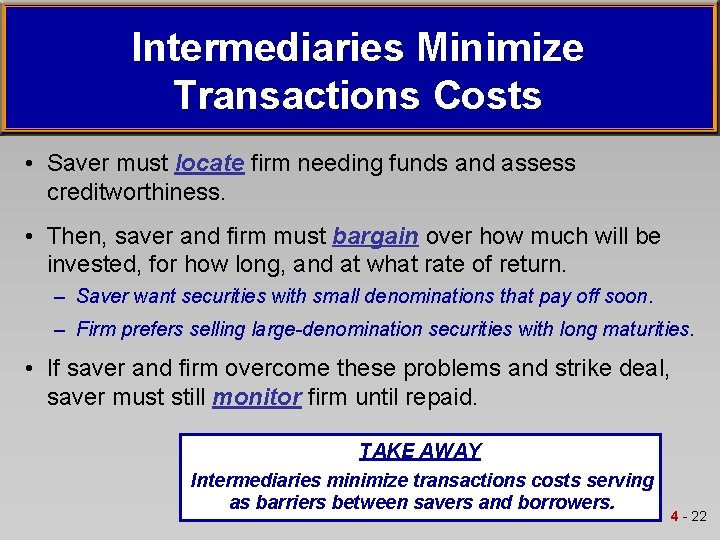 Intermediaries Minimize Transactions Costs • Saver must locate firm needing funds and assess creditworthiness.