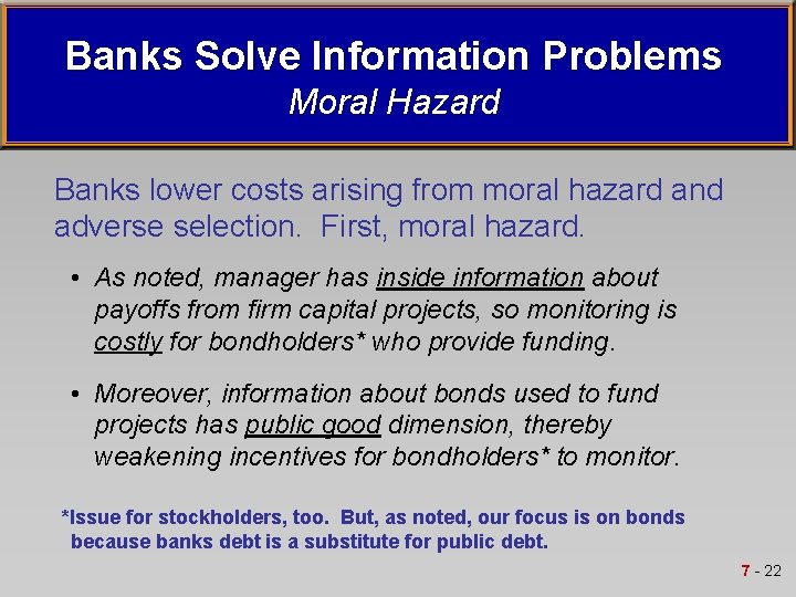 Banks Solve Information Problems Moral Hazard Banks lower costs arising from moral hazard and